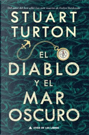 El diablo y el mar oscuro by Stuart Turton