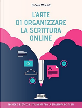 L'arte di organizzare la scrittura online by Debora Montoli