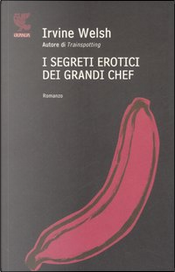 I segreti erotici dei grandi chef by Irvine Welsh