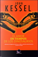 El amor en tiempos de los dinosaurios by John Kessel