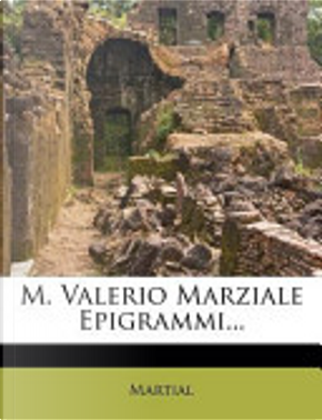 M. Valerio Marziale Epigrammi... by Martial