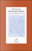 Si diverte tanto a tradurre? Lettere a Lucia Rodocanachi 1933-1943 by Elio Vittorini