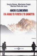Amori elementari. Un anno di fuoco e di ghiaccio by Marianna Cappi, Marina Polla De Luca, Sergio Basso
