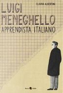 Luigi Meneghello. Apprendista italiano by Eliana Albertini