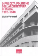 Difficoltà politiche dell'architettura in Italia 1920-1940 by Giulia Veronesi
