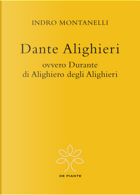 Dante Alighieri ovvero Durante di Alighiero degli Alighieri by Indro Montanelli
