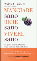 Mangiare sano, bere sano, vivere sano by Patrick J. Skerrett, Walter C. Willett