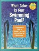 What Color Is Your Swimming Pool? A Homeowner's Guide to Troublefree Pool, Spa & HotTub Maintenance by Alan Sanderfoot