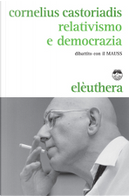 Relativismo e democrazia by Cornelius Castoriadis
