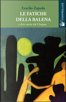 Le fatiche della balena e altre storie dal Chiapas by Eraclio Zepeda