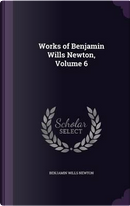 Works of Benjamin Wills Newton, Volume 6 by Benjamin Wills Newton