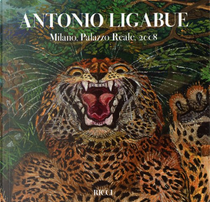 Antonio Ligabue - L'arte difficile di un pittore senza regola