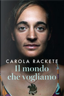 Il mondo che vogliamo by Carola Rackete
