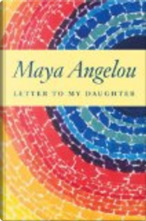 Letter to My Daughter by Maya Angelou