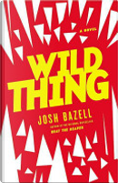 Wild Thing by Josh Bazell