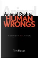 Animal rights, human wrongs by Tom Regan