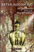 Astronavi sulla preistoria by Peter Kolosimo