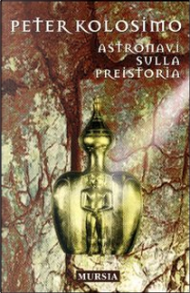 Astronavi sulla preistoria by Peter Kolosimo