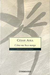 Cómo me hice monja by César Aira