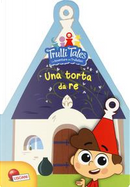 Una torta da re. Trulli tales. Le avventure dei Trullalleri by Fiorella Congedo, Maria Elena Congedo