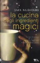 La cucina degli ingredienti magici by Jael McHenry