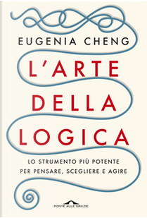 L'arte della logica by Eugenia Cheng