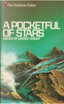 A Pocketful Of Stars by Avram Davidson, Ben Bova, Burt Filer, Carol Carr, Carol Emshwiller, Damon Knight, Fritz Leiber, Gene Wolfe, Gordon R. Dickson, Harlan Hellison, James Sallis, Joanna Russ, Kate Wilhelm, Keith Laumer, Richard McKenna, Sonya Dorman, Terry Carr, Theodore R. Cogswell
