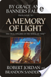 By Grace and Banners Fallen: Prologue to a Memory of Light by Brandon Sanderson, Robert Jordan