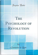 The Psychology of Revolution (Classic Reprint) by Gustave Le Bon