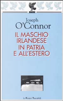 Il maschio irlandese in patria e all'estero by Joseph O'Connor