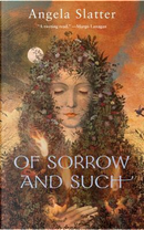 Of Sorrow and Such by Angela Slatter