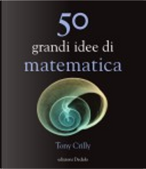 Cinquanta grandi idee di matematica by Tony Crilly