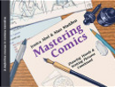 Mastering Comics: Drawing Words & Writing Pictures, Continued by Jessica Abel, Matt Madden