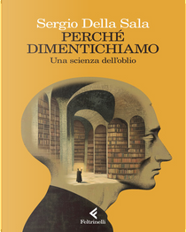 Perché dimentichiamo by Sergio della Sala