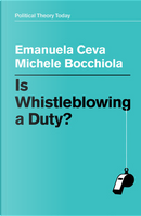 Is whistleblowing a duty? by Emanuela Ceva, Michele Bocchiola