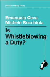 Is whistleblowing a duty? by Emanuela Ceva, Michele Bocchiola