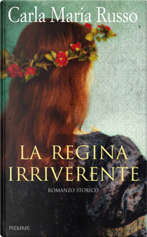 La regina irriverente by Carla Maria Russo