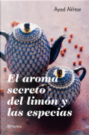 El aroma secreto del limón y las especias by Ayad Akhtar