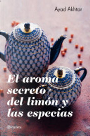 El aroma secreto del limón y las especias by Ayad Akhtar