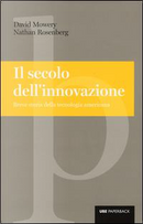 Il secolo dell'innovazione. Breve storia della tecnologia americana by David Mowery, Nathan Rosenberg