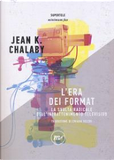 L'era dei format. La svolta radicale dell'intrattenimento televisivo by Jean K. Chalaby