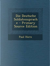 Die Deutsche Soldatensprache - Primary Source Edition by Paul Horn