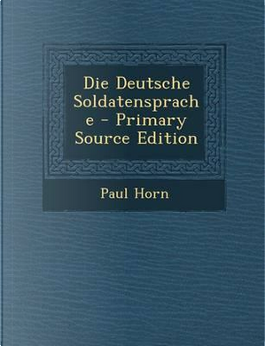 Die Deutsche Soldatensprache - Primary Source Edition by Paul Horn