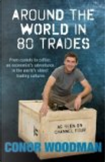 Around the World in 80 Trades by Conor Woodman