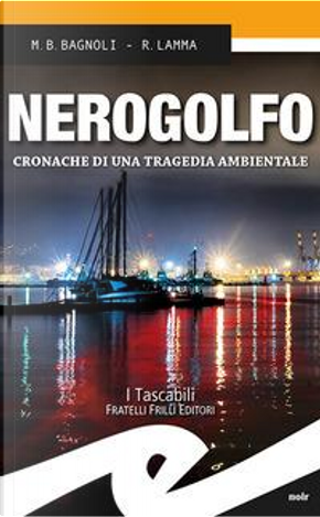 Nerogolfo. Cronache di una tragedia ambientale by Mattia Bernardo Bagnoli, Roberto Lamma