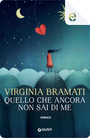 Quello che ancora non sai di me by Virginia Bramati