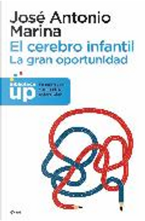 El cerebro infantil: la gran oportunidad by Jose Antonio Marina