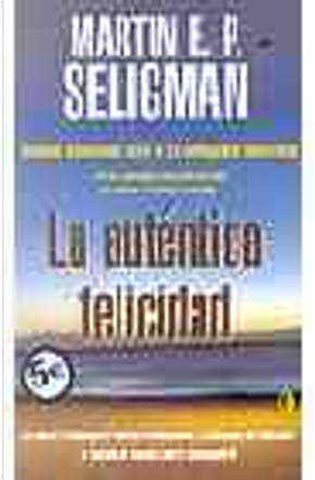 LA AUTENTICA FELICIDAD by Martin E. P. Seligman