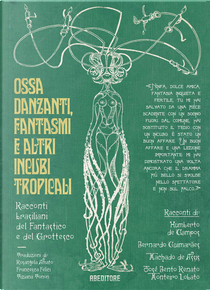 Ossa danzanti, fantasmi e altri incubi tropicali by Bernardo Guimarães, Humberto De Campos, Joaquim Machado de Assis, José Bento Renato Monteiro Lobato