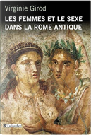 Les femmes et le sexe dans la Rome antique by Virginie Girod
